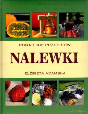 Nalewki. Ponad 100 przepisów - Elżbieta Adamska [KSIĄŻKA]