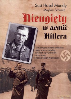 Nieugięty w armii Hitlera - Maylan Schurch, Susi Hasel Mundy [KSIĄŻKA]