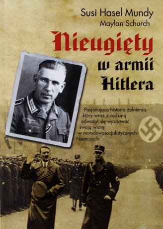 Nieugięty w armii Hitlera - Maylan Schurch, Susi Hasel Mundy [KSIĄŻKA]