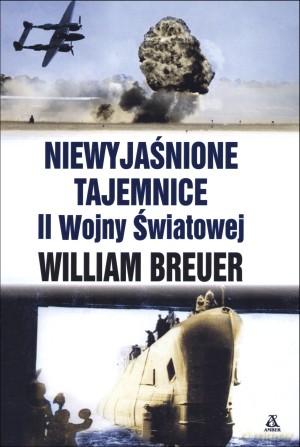 Niewyjaśnione tajemnice II wojny światowej - William Breuer [KSIĄŻKA]