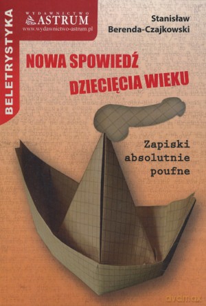 Nowa spowiedź dziecięcia wieku. Zapiski absolutnie poufne - Stanisław Berenda - Czajkowski [KSIĄŻKA]