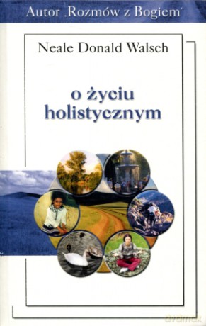 O życiu holistycznym - Neale Donald Walsch [KSIĄŻKA]