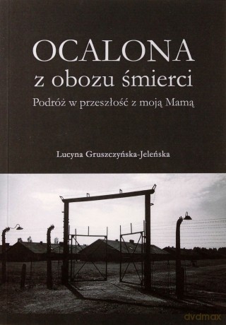 Ocalona z obozu śmierci - Lucyna Gruszczyńska-Jeleńska [KSIĄŻKA]
