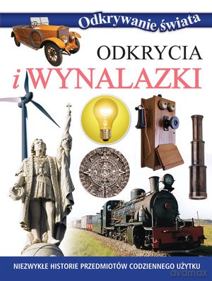 Odkrycia i wynalazki. Odkrywanie świata [KSIĄŻKA]