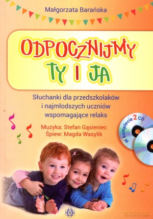 Odpocznijmy ty i ja. Słuchanki dla przedszkolaków i najmłodszych uczniów wspomagające relaks - Magdalena Barańska [KSIĄŻKA]