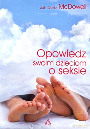 Opowiedz swoim dzieciom o seksie - Josh McDowell, Dottie McDowell [KSIĄŻKA]