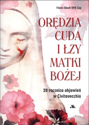 Orędzia cuda i łzy Matki Bożej z Civitavecchia - Flavio Ubodi OFM Cap [KSIĄŻKA]