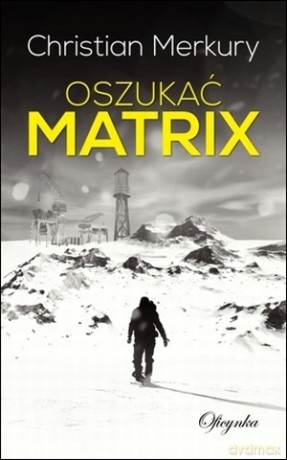 Oszukać matrix - Christian Merkury [KSIĄŻKA]