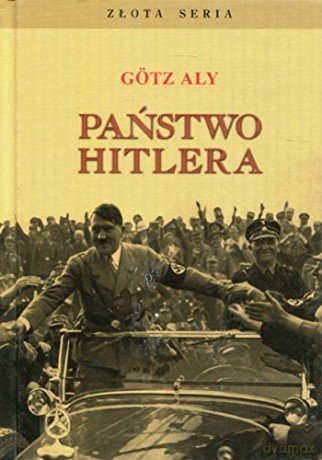 Państwo Hitlera - Gotz Aly [KSIĄŻKA]