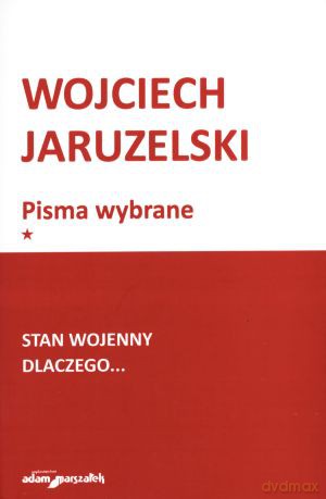 Pisma wybrane. Tom 1. Stan wojenny. Dlaczego... - Wojciech Jaruzelski [KSIĄŻKA]