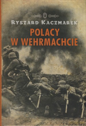 Polacy w Wehrmachcie - Ryszard Kaczmarek [KSIĄŻKA]