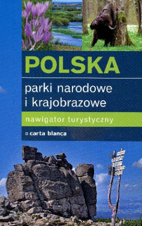 Polska. Parki narodowe i krajobrazowe. Nawigator turystyczny [KSIĄŻKA]