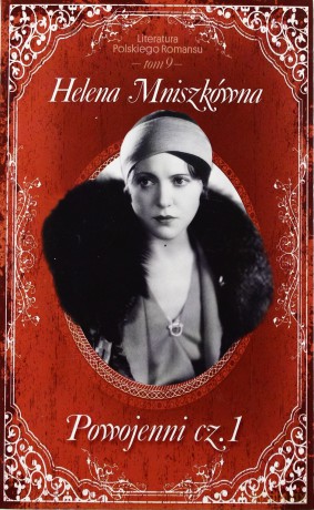 Powojenni. Część 1. Literatura Polskiego Romansu. Tom 9 - Helena Mniszkówna [KSIĄŻKA]