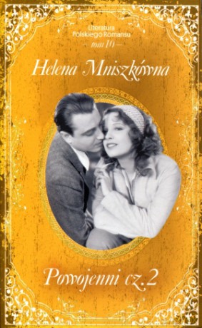 Powojenni. Część 2. Literatura Polskiego Romansu. Tom 10 - Helena Mniszkówna [KSIĄŻKA]