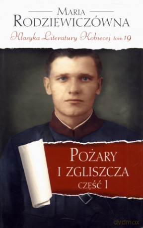 Pożary i zgliszcza. Część 1. Klasyka Literatury Kobiecej. Tom 19 - Maria Rodziewiczówna [KSIĄŻKA]
