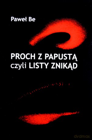 Proch z papustą czyli listy znikąd - Paweł Be [KSIĄŻKA]