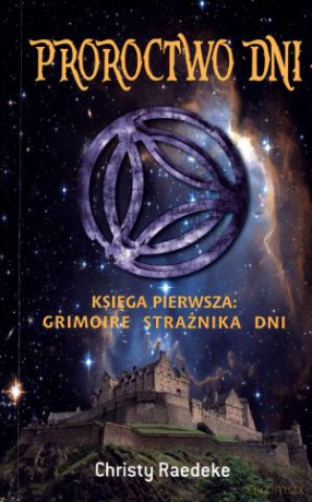 Proroctwo dni. Księga pierwsza: Grimoire Strażnika Dni - Christy Raedeke [KSIĄŻKA]