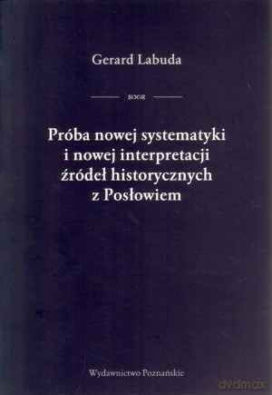 Próba nowej systematyki i nowej interpretacji źródeł historycznych z Posłowiem - Gerard Labuda [KSIĄŻKA]