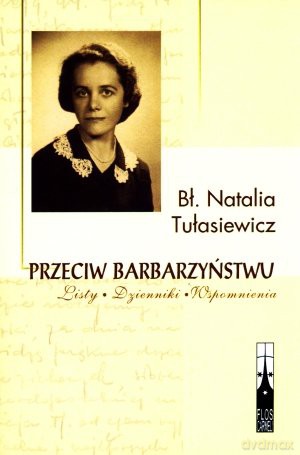Przeciw barbarzyństwu - Bł. Natalia Tułasiewicz [KSIĄŻKA]