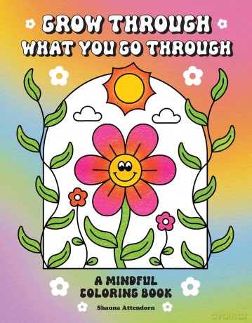 Grow Through What You Go Through A Mindful Coloring Book [KSIĄŻKA]