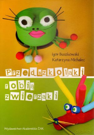 Przedszkolaki robią zwierzaki - Igor Buszkowski [KSIĄŻKA]
