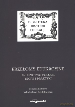 Przełomy edukacyjne. Dziedzictwo polskiej teorii i praktyki [KSIĄŻKA]