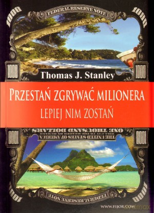Przestań zgrywać milionera. Lepiej nim zostań - Thomas J. Stanley [KSIĄŻKA]