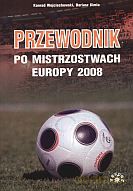 Przewodnik po mistrzostwach Europy 2008 - Konrad Wojciechowski, Dariusz Kimla [KSIĄŻKA]