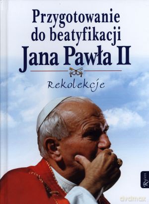 Przygotowanie do beatyfikacji Jana Pawła II. Rekolekcje - ks. Henryk Romanik [KSIĄŻKA]