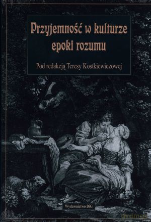 Przyjemność w kulturze epoki rozumu - Teresa Kostkiewiczowa [KSIĄŻKA]