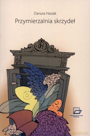 Przymierzalnia skrzydeł - Danuta Hasiak [KSIĄŻKA]