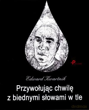 Przywołując chwilę z biednymi słowami w tle - Edward Kwartnik [KSIĄŻKA]