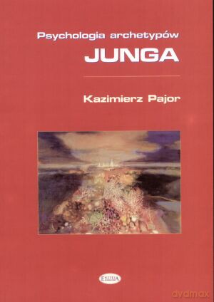 Psychologia archetypów Junga - Kazimierz Pajor [KSIĄŻKA]