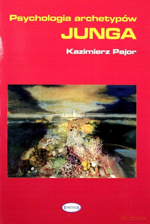 Psychologia archetypów Junga - Kazimierz Pajor [KSIĄŻKA]