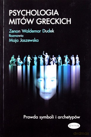 Psychologia mitów greckich. Prawda symboli i archetypów [KSIĄŻKA]