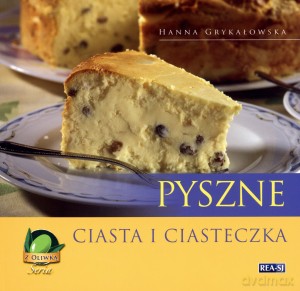 Pyszne ciasta i ciasteczka - Hanna Grykałowska [KSIĄŻKA]