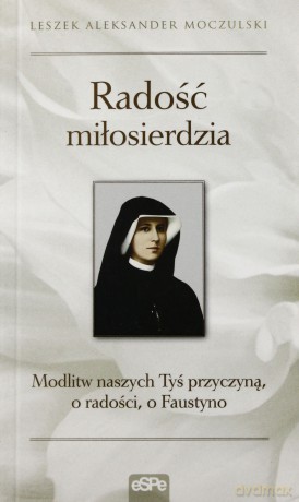 Radość miłosierdzia - Leszek Aleksander Moczulski [KSIĄŻKA]