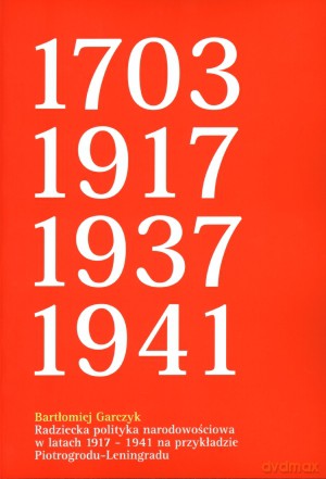 Radziecka polityka narodowościowa w latach 1917-1941 na przykładzie Piotrogrodu-Leningradu - Bartłomiej Garczyk [KSIĄŻKA]