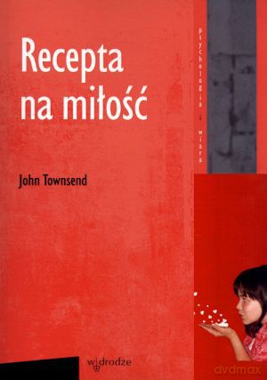 Recepta na miłość - John Townsend [KSIĄŻKA]