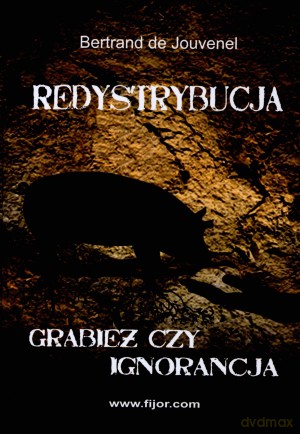 Redystrybucja. Grabież czy ignorancja - Bertrand de Jouvenel [KSIĄŻKA]