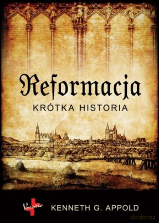 Reformacja. Krótka historia - Kenneth G. Appold [KSIĄŻKA]