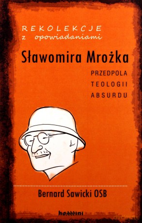 Rekolekcje z opowiadaniami Sławomira Mrożka. Przedpola teologii absurdu [KSIĄŻKA]