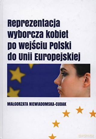 Reprezentacja wyborcza kobiet po wejściu Polski do Unii Europejskiej - Małgorzata Niewiadomska-Cudak [KSIĄŻKA]