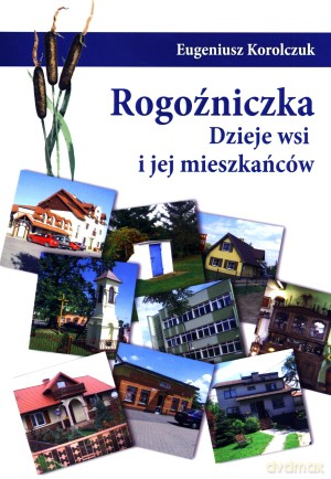 Rogoźniczka. Dzieje wsi i jej mieszkańców [KSIĄŻKA]