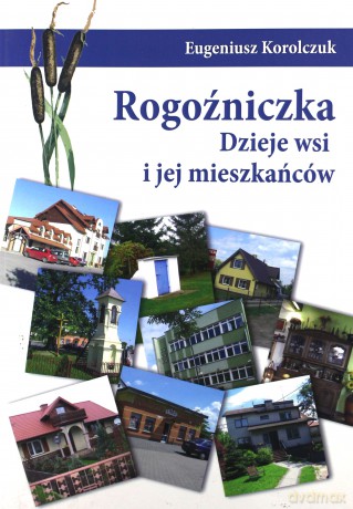 Rogoźniczka. Dzieje wsi i jej mieszkańców [KSIĄŻKA]