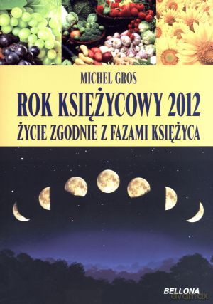 Rok księżycowy 2012. Życie zgodne z fazami księżyca - Michael Gros [KSIĄŻKA]