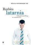 Rozbita latarnia. Odnajdywanie Boga w codzienności - Ronald Rolheiser OMI [KSIĄŻKA]