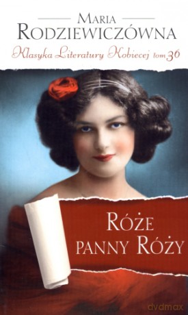 Róże panny Róży. Klasyka Literatury Kobiecej. Tom 36 - Maria Rodziewiczówna [KSIĄŻKA]