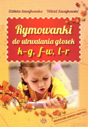 Rymowanki do utrwalania głosek k-g, f-w, l-r - Elżbieta Szwajkowska, Witold Szwajkowski [KSIĄŻKA]