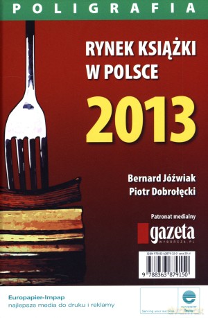 Rynek książki w Polsce 2013. Poligrafia - Piotr Dobrołęcki, Bernard Jóźwiak [KSIĄŻKA]
